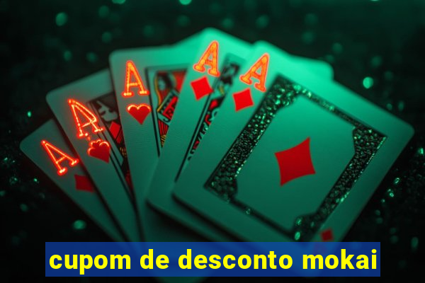 cupom de desconto mokai